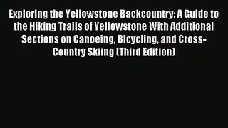 Exploring the Yellowstone Backcountry: A Guide to the Hiking Trails of Yellowstone With Additional