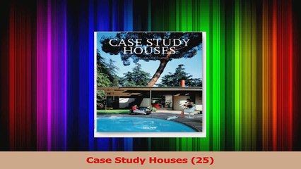 PDF Download  Case Study Houses 25 Download Full Ebook