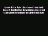 Ach du dicker Apfel - So schmeckt Obst noch besser!: Geschichten Sprachspiele Rätsel und Schnitzanleitungen