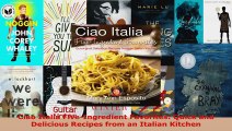 Read  Ciao Italia FiveIngredient Favorites Quick and Delicious Recipes from an Italian Kitchen EBooks Online