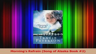 Download  Mornings Refrain Song of Alaska Book 2 PDF Free