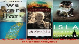 Read  My Name Is Bill Bill WilsonHis Life and the Creation of Alcoholics Anonymous PDF Free