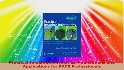 Practical Imaging Informatics Foundations and Applications for PACS Professionals Read Online