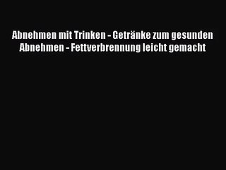 Download Video: [Read] Abnehmen mit Trinken - Getränke zum gesunden Abnehmen - Fettverbrennung leicht gemacht