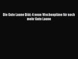 [PDF Download] Die Gute Laune Diät: 4 neue Wochenpläne für noch mehr Gute Laune Full Ebook