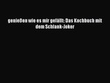 [PDF] genießen wie es mir gefällt: Das Kochbuch mit dem Schlank-Joker Online