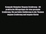 Kompakt-Ratgeber Vegane Ernährung - 30 praktische Alltagstipps für eine gesunde Ernährung: