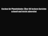 [Read] Kochen für Pfundskinder: Über 80 leckere Gerichte schnell und leicht zubereitet Online