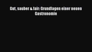 Gut sauber & fair: Grundlagen einer neuen Gastronomie PDF Ebook Download Free Deutsch