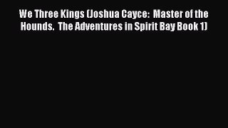 We Three Kings (Joshua Cayce:  Master of the Hounds.  The Adventures in Spirit Bay Book 1)