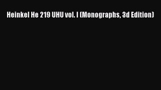 Heinkel He 219 UHU vol. I (Monographs 3d Edition) [Read] Online