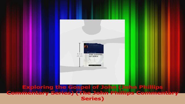 PDF Download Exploring the Gospel of John John Phillips Commentary Series The John Phillips PDF Full Ebook