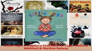 Read  Little Yoga A Toddlers First Book of Yoga Rebecca Whitford  Martina Selway Ebook Online