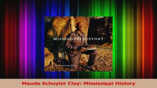 PDF Download  Maude Schuyler Clay Mississippi History Download Full Ebook