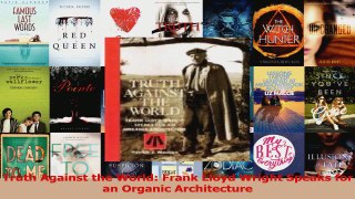 PDF Download  Truth Against the World Frank Lloyd Wright Speaks for an Organic Architecture PDF Full Ebook