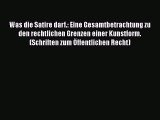 Was die Satire darf.: Eine Gesamtbetrachtung zu den rechtlichen Grenzen einer Kunstform. (Schriften