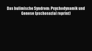 [Read] Das bulimische Syndrom: Psychodynamik und Genese (pschosozial reprint) Online