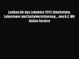 Lexikon für das Lohnbüro 2011: Arbeitslohn Lohnsteuer und Sozialversicherung ... von A-Z. Mit