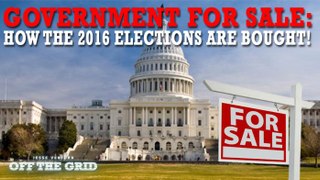Government For Sale: How the 2016 Elections Are Bought!