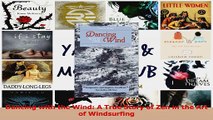 PDF Download  Dancing with the Wind A True Story of Zen in the Art of Windsurfing Read Online