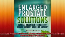 Enlarged Prostate Solutions Natural Solutions for Prostate Health without Drugs or