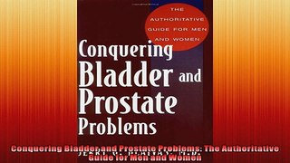 Conquering Bladder and Prostate Problems The Authoritative Guide for Men and Women