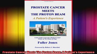 Prostate Cancer Meets The Proton Beam A Patients Experience