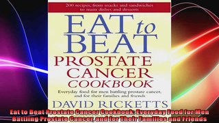 Eat to Beat Prostate Cancer Cookbook Everyday Food for Men Battling Prostate Cancer and