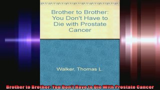 Brother to Brother You Dont Have to Die With Prostate Cancer