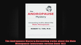The Andropause MysteryUnraveling truths about the Male Menopause electronic version Book