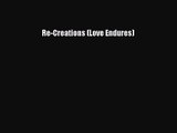 Re-Creations (Love Endures) [Read] Full Ebook