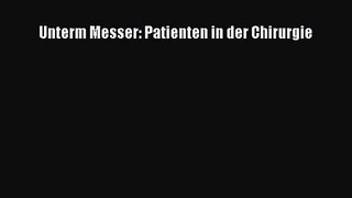 Unterm Messer: Patienten in der Chirurgie PDF Download kostenlos