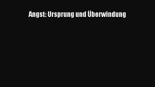 [Read] Angst - Ursprung und Überwindung Online