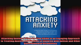 Attacking Anxiety A StepbyStep Guide to an Engaging Approach to Treating Anxiety and