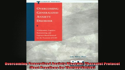 Overcoming Generalized Anxiety Disorder Therapist Protocol Best Practices for Therapy