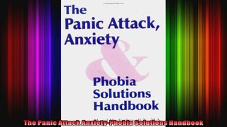 The Panic Attack AnxietyPhobia Solutions Handbook