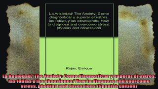 La Ansiedad The Anxiety Como diagnosticar y superar el estres las fobias y las