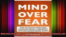 Mind Over Fear How To Squash Your Fears Overcome Anxiety and Boost Your SelfEsteem In