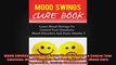 MOOD SWINGS CURE BOOK Learn Mood Therapy To Control Your Emotions Mood Disorders And Panic