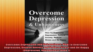 Overcome Depression and Unhappiness How To Overcome Depression Relieve Anxiety and Reduce