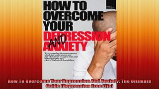 How To Overcome Your Depression And Anxiety The Ultimate Guide Depression Free Life