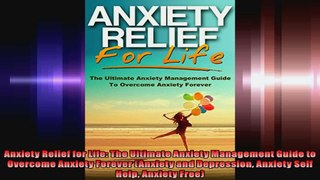 Anxiety Relief for Life The Ultimate Anxiety Management Guide to Overcome Anxiety Forever