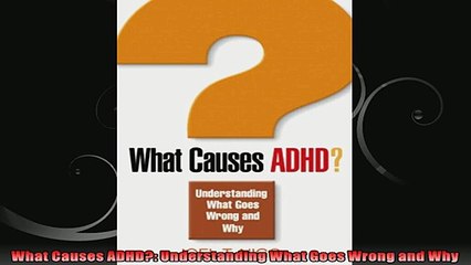 What Causes ADHD Understanding What Goes Wrong and Why