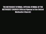 THE METHODIST HYMNAL: OFFICIAL HYMNAL OF THE METHODIST CHURCH (Official Hymnal of the United