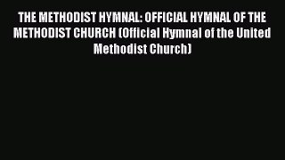 THE METHODIST HYMNAL: OFFICIAL HYMNAL OF THE METHODIST CHURCH (Official Hymnal of the United
