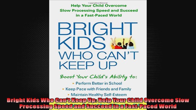 Bright Kids Who Cant Keep Up Help Your Child Overcome Slow Processing Speed and Succeed