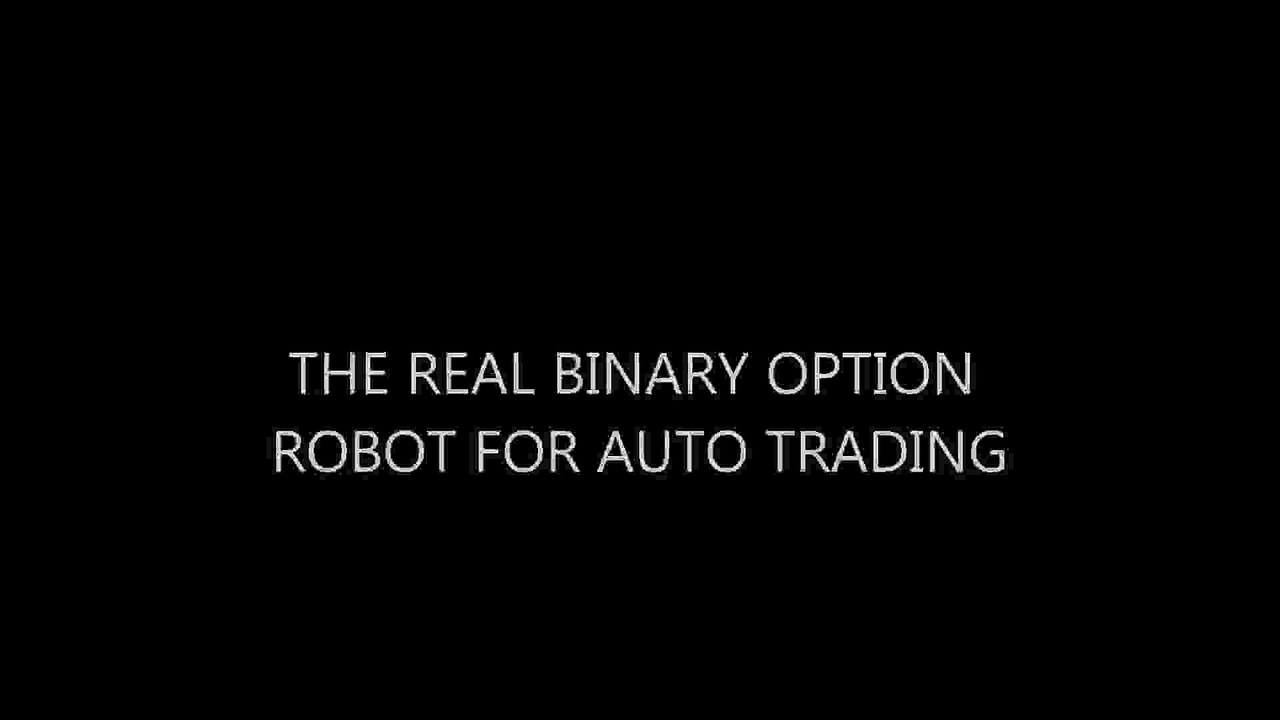 THE REAL BINARY OPTION ROBOT FOR AUTO TRADING