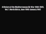 A History of the Mediterranean Air War 1940-1945 Vol. 1: North Africa June 1940-January 1942