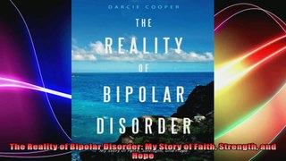 The Reality of Bipolar Disorder My Story of Faith Strength and Hope