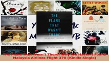 PDF Download  The Plane That Wasnt There Why We Havent Found Malaysia Airlines Flight 370 Kindle Download Full Ebook